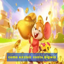 como excluir conta bigwin